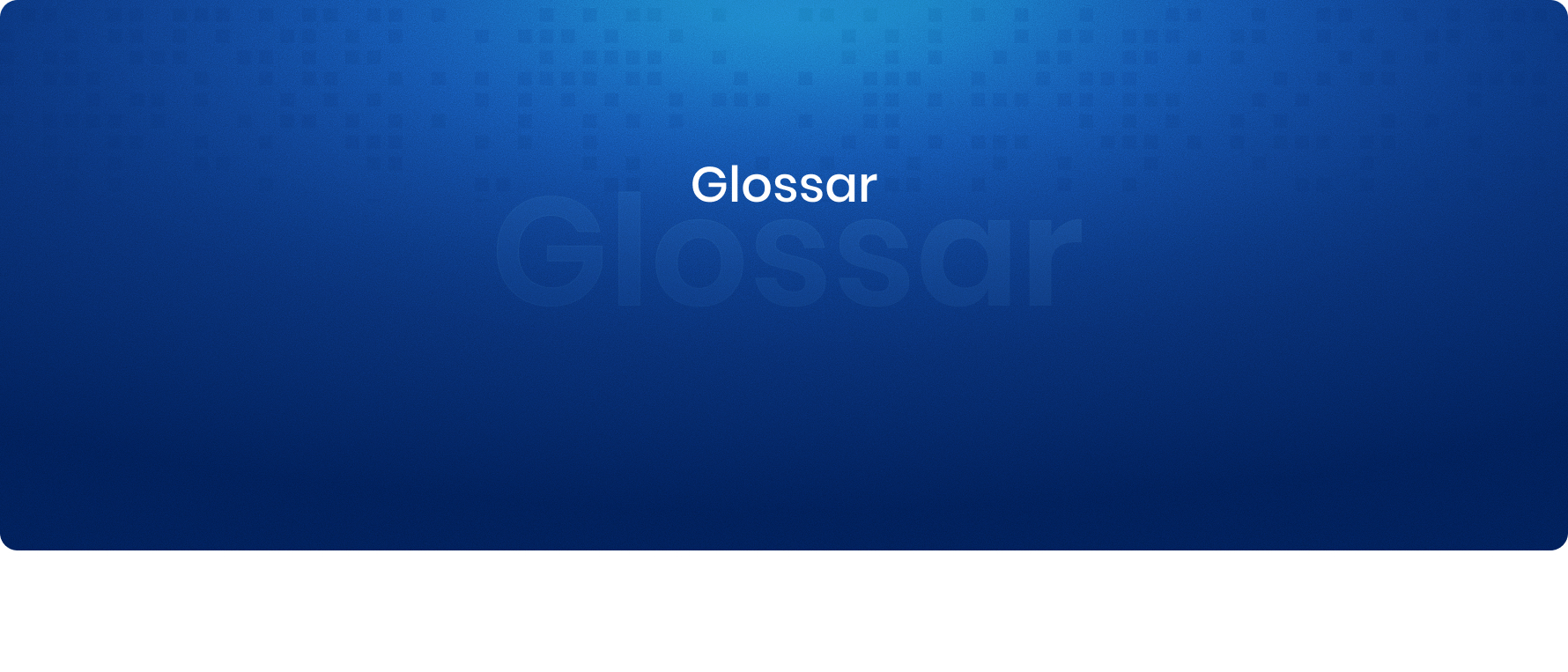 Glossar-Text auf blauem Hintergrund mit digitalem Muster, weißer Schrift